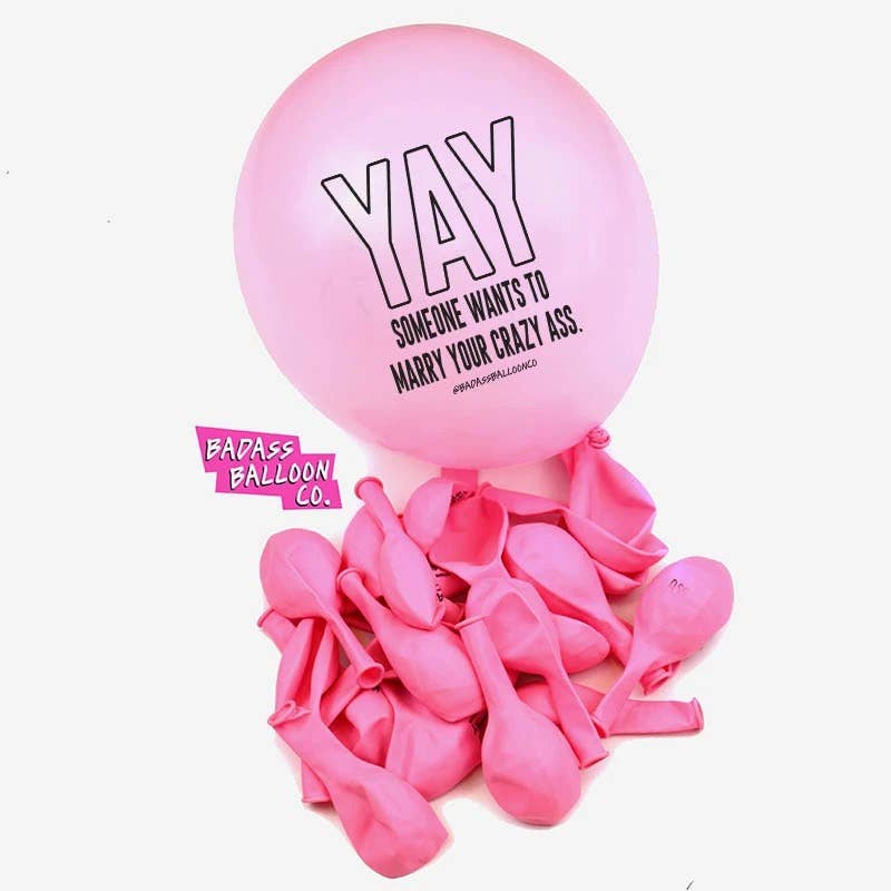 Yay Someone Wans to Marry Your Crazy Ass Balloon